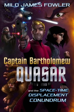 [Captain Bartholomew Quasar 01] • The Space_Time Displacement Conundrum